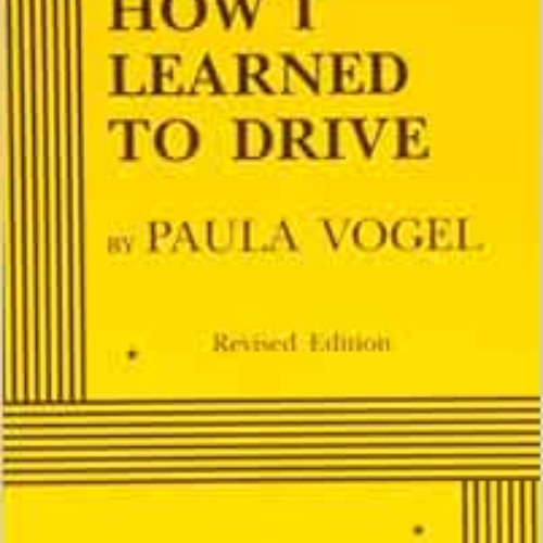 [View] PDF 💕 How I Learned to Drive - Acting Edition (Acting Edition for Theater Pro