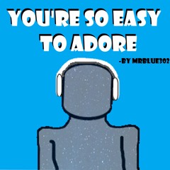 You're So Easy to Adore