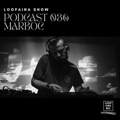Podcast 036 / MARBOC / Loopaina Records