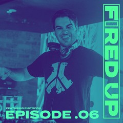 Fired Up Podcast - Episode 6 feat. Emoticon