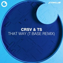 CRSV & TS - That Way (T:Base Remix)(Fokuz)