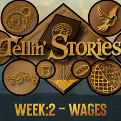 TELLIN' STORIES - WEEK 2 - WAGES