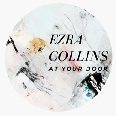 HM PREMIERE | Ezra Collins - At Your Door (FreeDL)