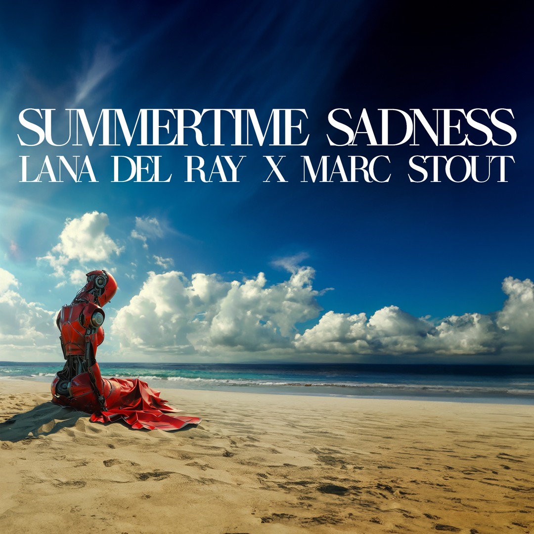 Stream LANA DEL REY X MARC STOUT - SUMMERTIME SADNESS [EXTENDED] by