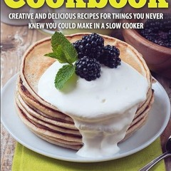 read✔ Slow Cooker Cookbook: Creative and delicious recipes for things you never knew
