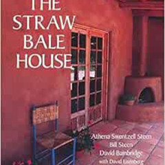 [Free] PDF 💝 The Straw Bale House (Real Goods Independent Living Book) by Athena Swe