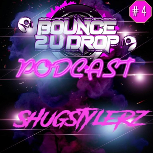 Bounce 2 U Drop Podcast #4 SHUGSTYLERZ (Master)