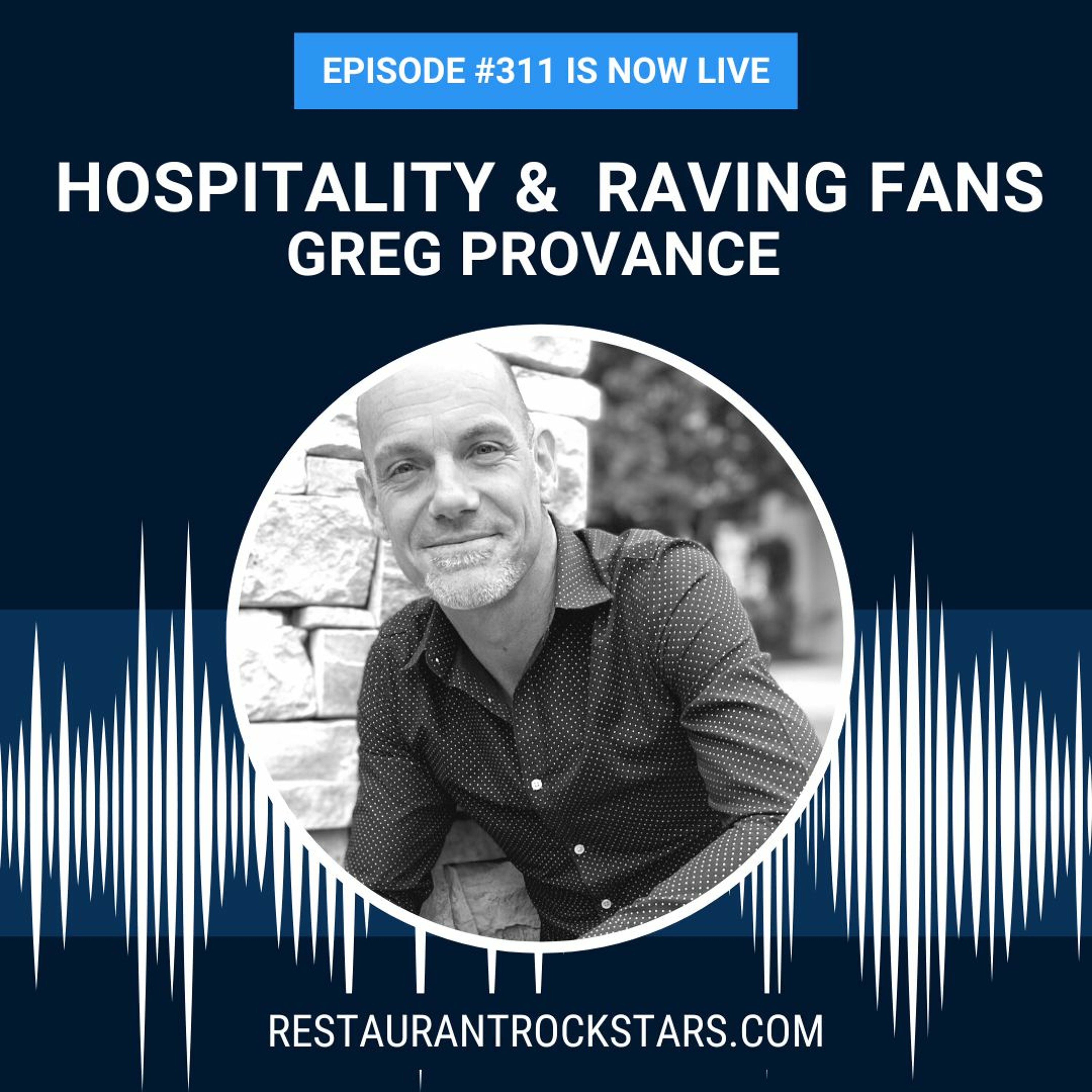 311. How to Provide True Hospitality + Get Raving Fans - Greg Provance
