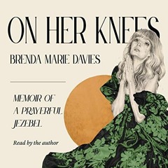 FREE EBOOK 📄 On Her Knees: Memoir of a Prayerful Jezebel by  Brenda Marie Davies,Bre