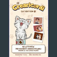 Read$$ ⚡ Il Crearicordi - Cat Edition: 40 Attivita’ per momenti indimenticabili con il tuo amico f