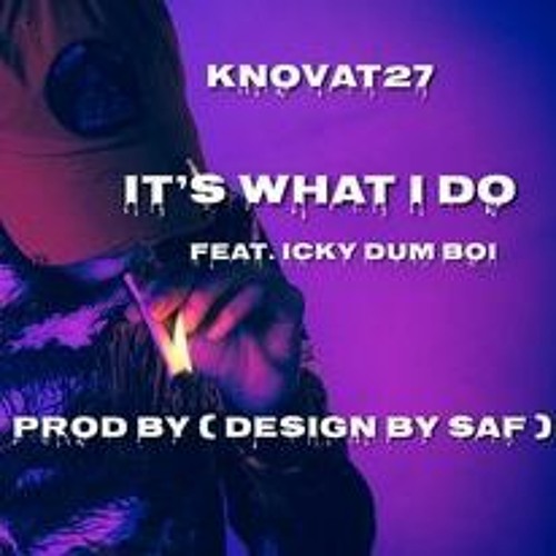 It's What I Do Feat. Icky Dum Boi (Prod by Design by SAF)