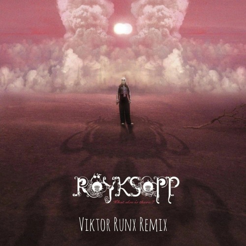 Röyksopp - What Else Is There (Viktor Runx Remix)