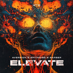 Aversion & Spitnoise & Barber - Elevate