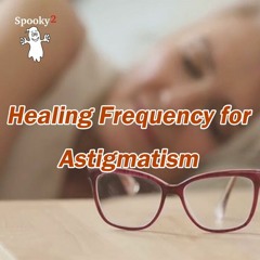 Healing Frequency for Astigmatism - Spooky2 Rife Healing Frequency