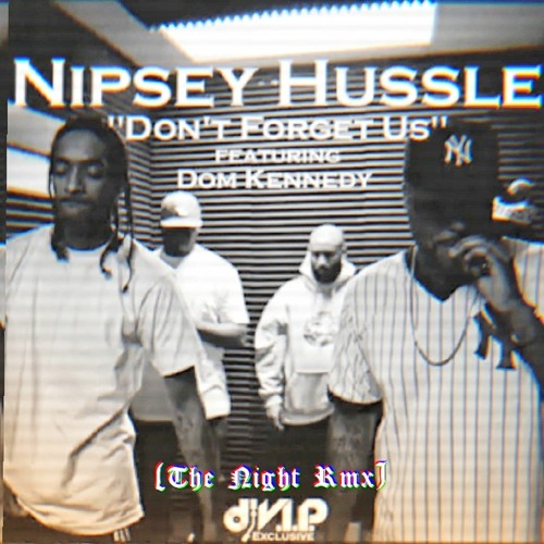 Nipsey Hussle - Don't Forget Us Ft.Dom Kennedy (The Night RMX)