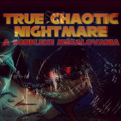 True Chaotic Nightmare (A Sonic.EXE Megalovania)
