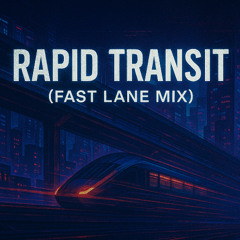 Rapid Transit (Fast Lane Mix)