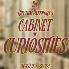 The Rhythm Passport's Cabinet of Curiosities - August 2022