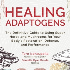 READ EPUB Healing Adaptogens: The Definitive Guide to Using Super Herbs and Mush
