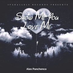 Alex Panchenco - Show Me You Love Me [Iparallels Records]