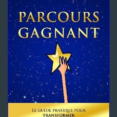 Read ebook [PDF] 📕 PARCOURS GAGNANT: Le guide pratique pour transformer vos projets en réalité (Fr