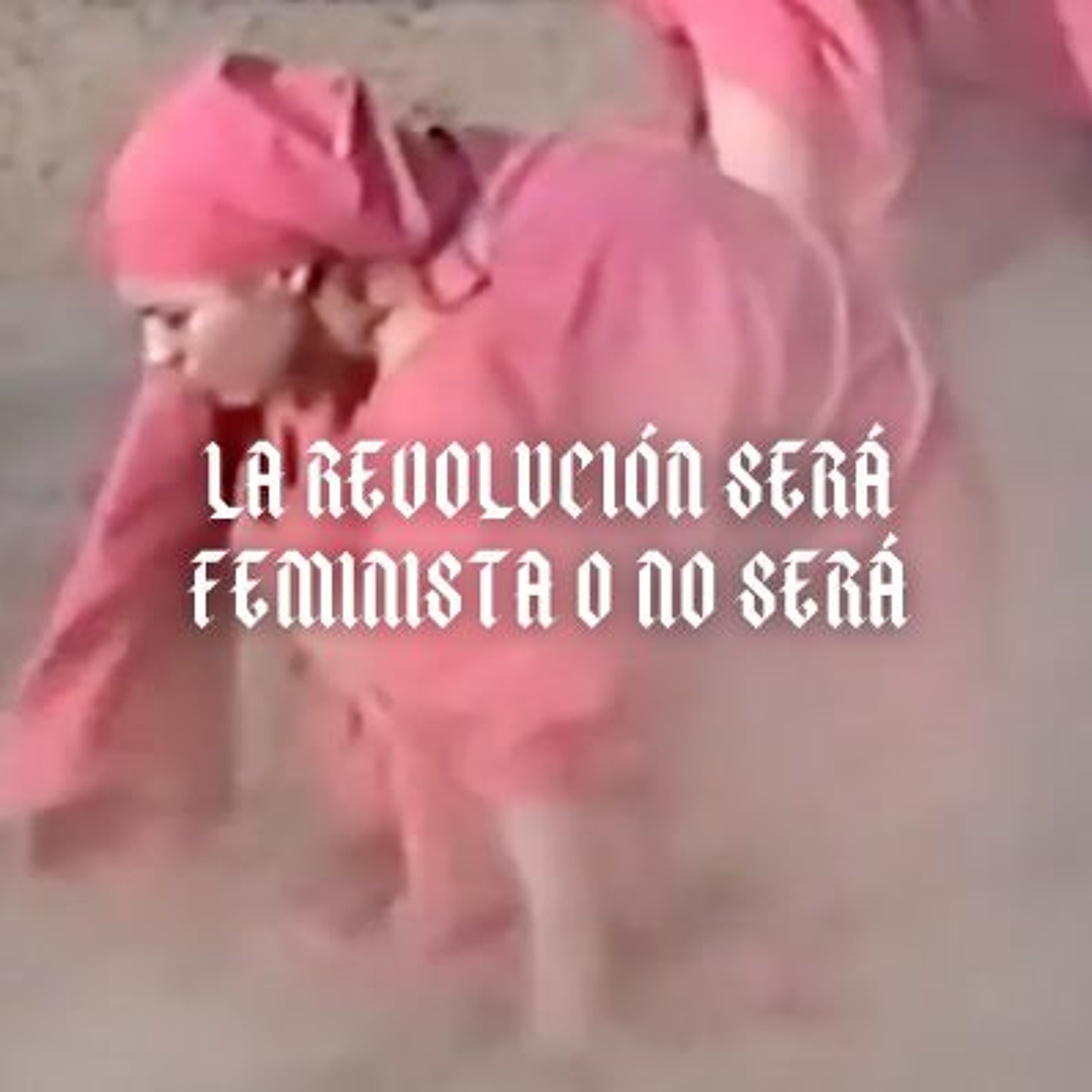 La revolución será feminista o no será VI episode artwork