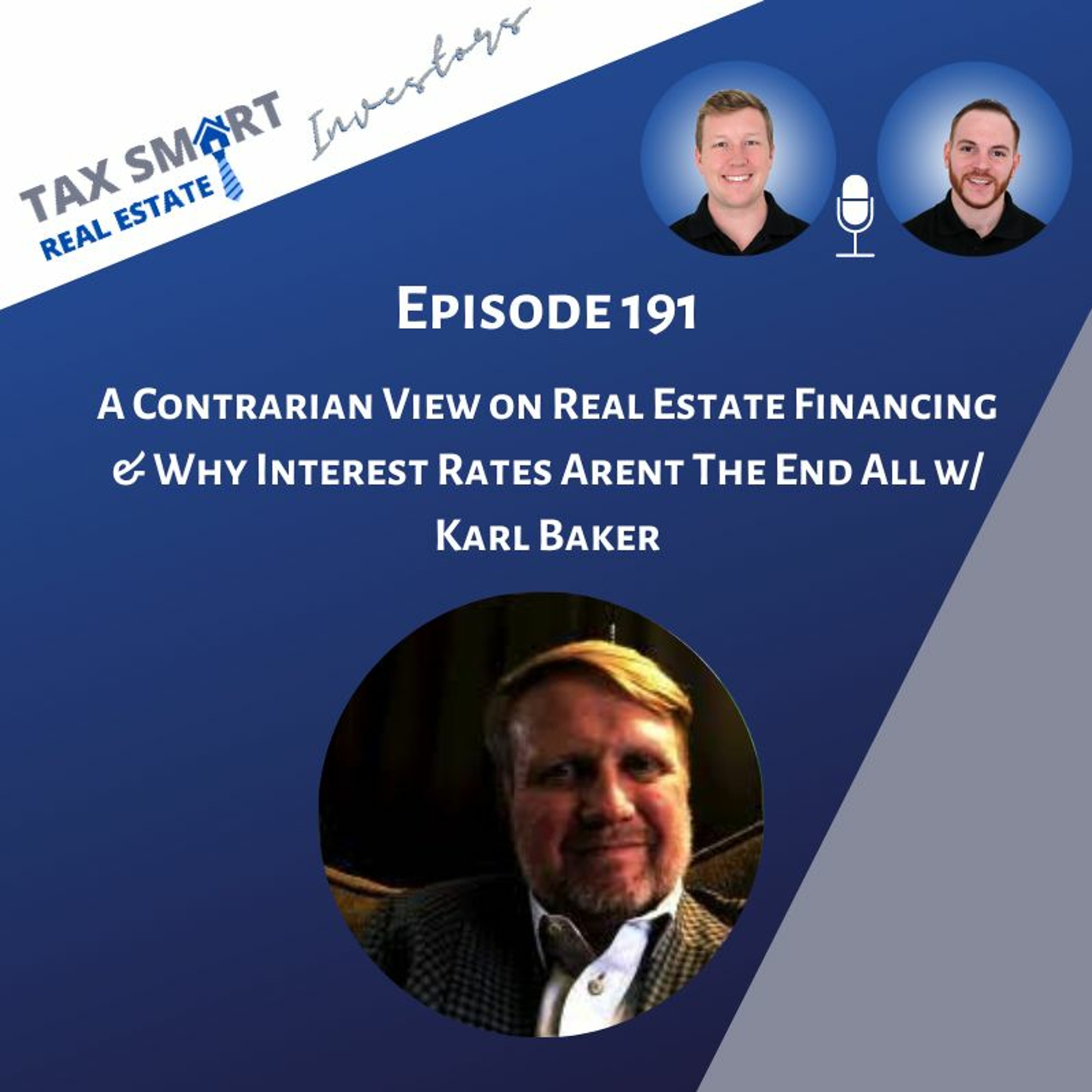 191. A Contrarian View on Real Estate Financing & Why Interest Rates Arent The End All w/ Karl Baker