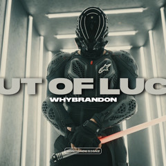 WHY BRANDON - OUT OF LUCK