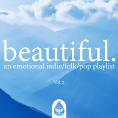 beautiful. 🗻 - An Emotional Indie/Folk/Pop Playlist | Vol. 2