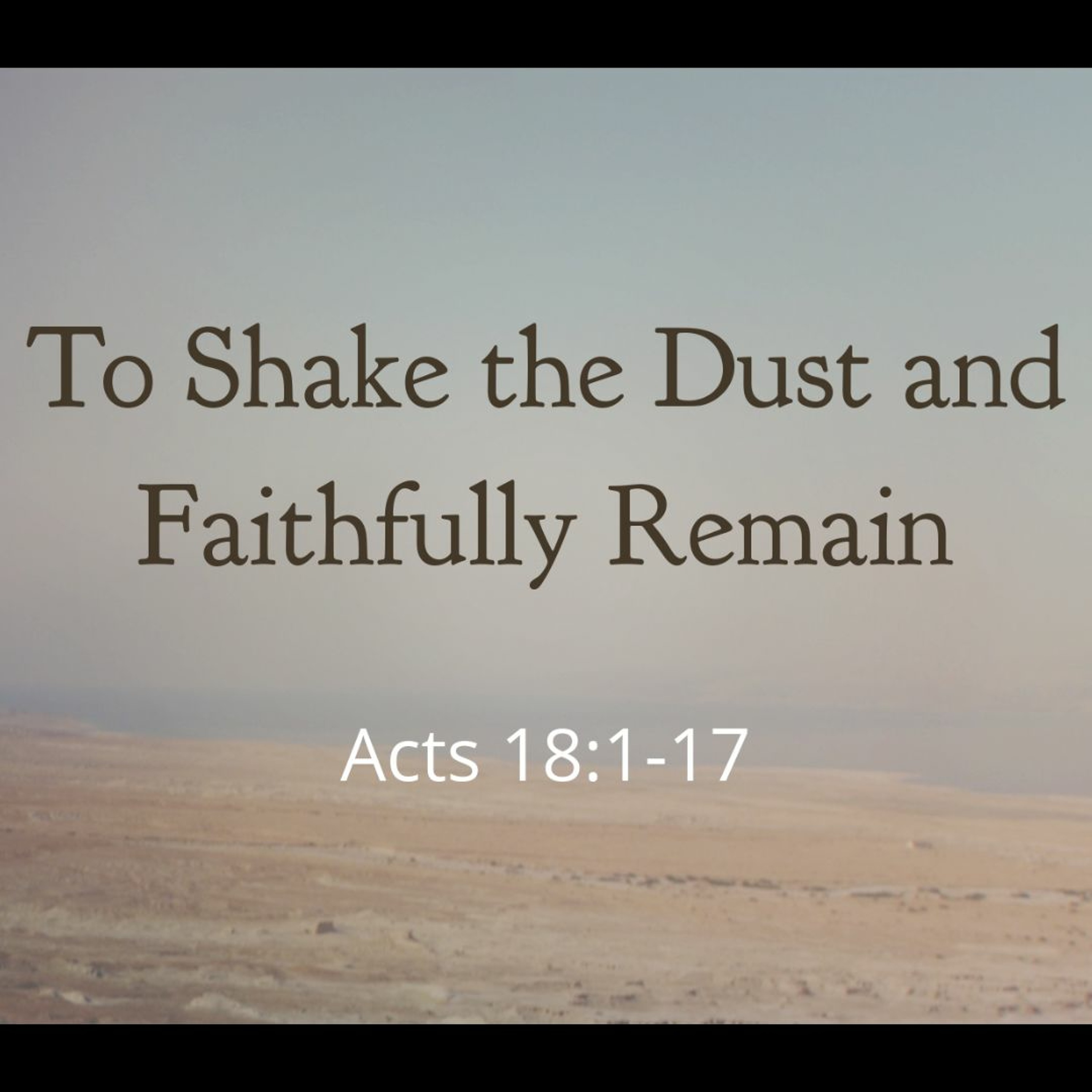 To Shake the Dust and Faithful Remain (Acts 18:1-17)