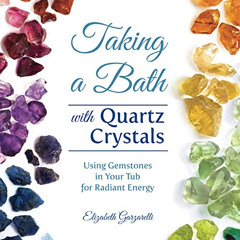 Read KINDLE 📖 Taking a Bath with Quartz Crystals: Using Gemstones in Your Tub for Ra