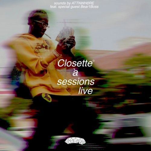 Closette Live Sessions ATTNWH0RE X Bear1boss