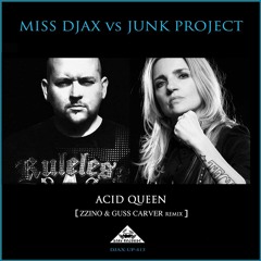Miss Djax vs Junk Project - Acid Queen - Zzino&Guss Carver 303 remix [snippet]