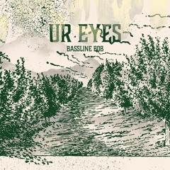 'Ur Eyes' | BASSLINE BOB™