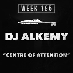 DJ Alkemy - Centre Of Attention (Week 195)