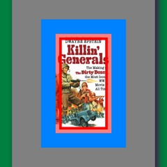 (^) Download Ebook Killin' Generals The Making of The Dirty Dozen  the Most Iconic WW II Movie of Al