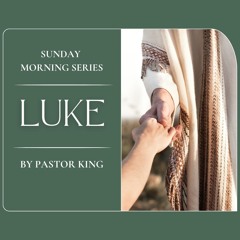 Luke Sunday Morning Series | Pastor Alfred King