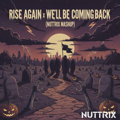 Rise Again x We'll Be Coming Back (NUTTRIX Mashup)