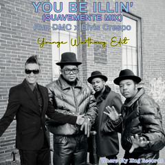 You Be Illin' (Suavemente Mix) [Younge WartHawg Edit]