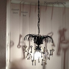 SOMETIMES (with DAVE, HANNAH and EMMA)