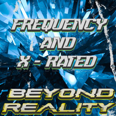 Frequency & X - Rated - Beyond Reality