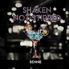 Bennie - Shaken Not Stirred [20K PLAYS FREE DL]