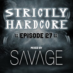 Strictly Hardcore Episode 27 - Mixed by Savage