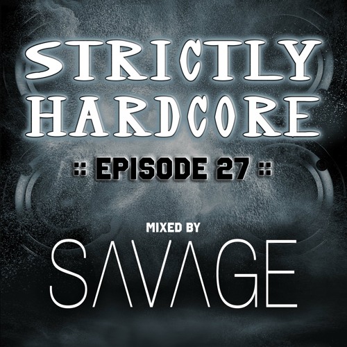 Strictly Hardcore Episode 27 - Mixed by Savage