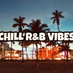 CHILL R&B VIBES - playlist