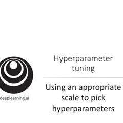 Listen DeepLearning.AI: Using an Appropriate Scale to pick Hyperparameters