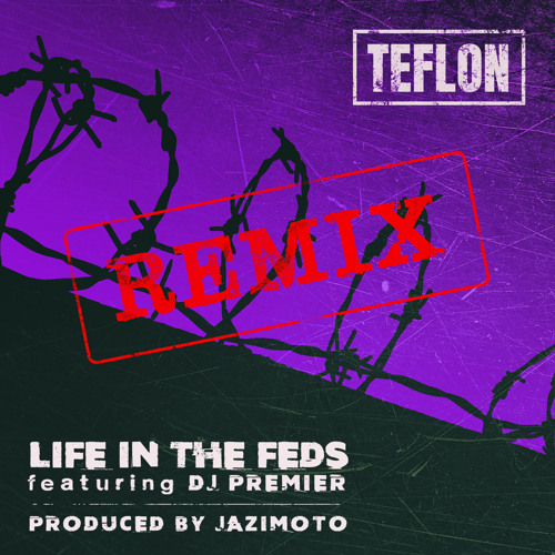 Teflon - Life In The Feds (Remix) [Cuts by DJ Premier]