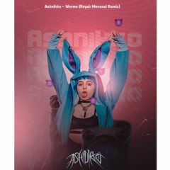 Ashnikko - Worms (Rayak Menassi Remix)