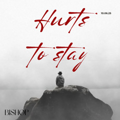 Hurts To Stay