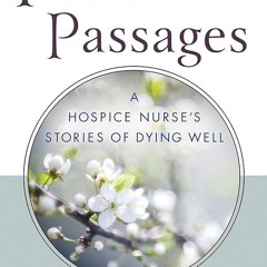 Kindle⚡online✔PDF Peaceful Passages: A Hospice Nurse's Stories of Dying Well